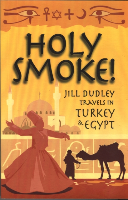 Holy Smoke! : Travels Through Turkey and Egypt, Paperback / softback Book