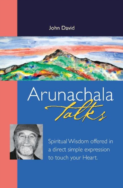Arunachala Talks : Spiritual Wisdom Offered in a Direct Simple Expression to Touch Your Heart, Paperback / softback Book