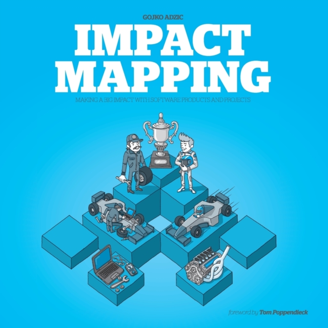 Impact Mapping : Making a Big Impact with Software Products and Projects, Paperback / softback Book