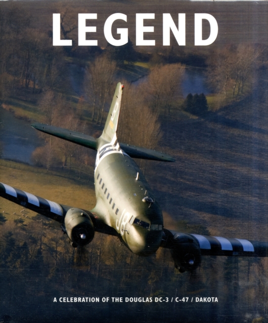 Legend : The Story of the DC-3/C-47 Dakota, Hardback Book