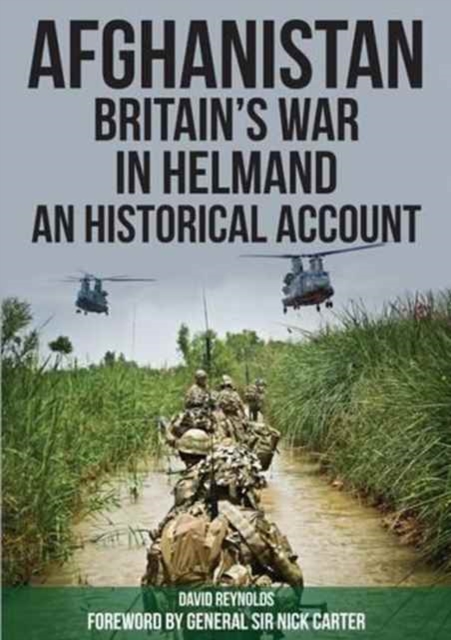 Afghanistan - Britain's War in Helmand : A Historical Account of the UK's Fight Against the Taliban, Paperback / softback Book