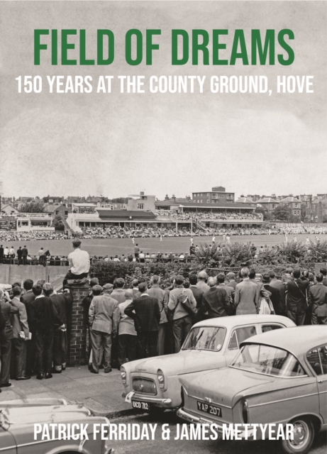Field of Dreams : 150 Years at The County Ground, Hove, Hardback Book