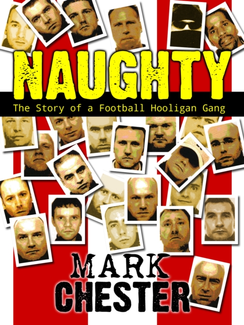 Naughty : The Story of a Football Hooligan Gang, EPUB eBook