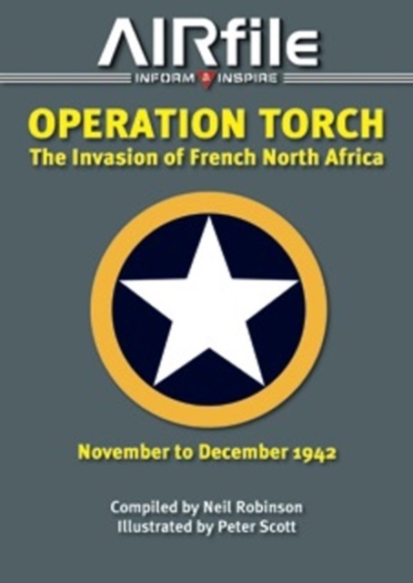 Operation Torch - November / December 1942 : The Anglo-American Invasion of Vichy French North Africa 1960-2000 v. 1, Paperback Book
