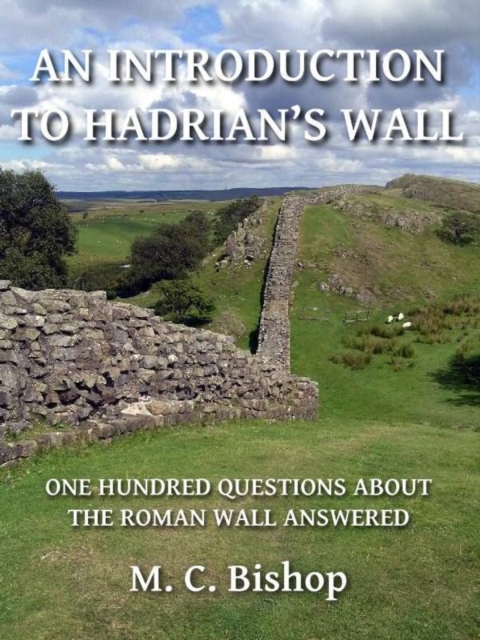 Introduction to Hadrian's Wall: One Hundred Questions About the Roman Wall Answered, EPUB eBook