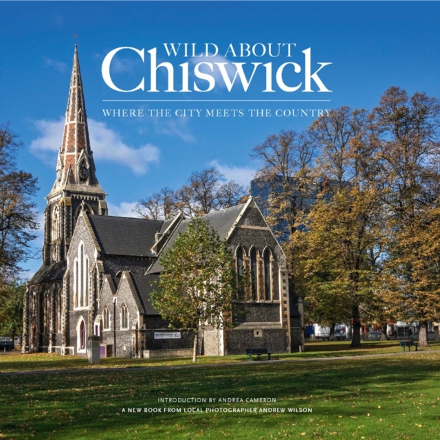 Wild About Chiswick, Hardback Book