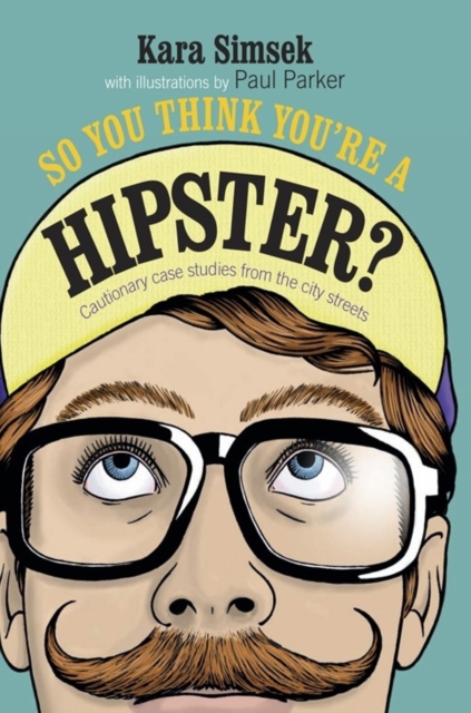 So You Think You're a Hipster? : Cautionary Case Studies from the City Streets, Hardback Book