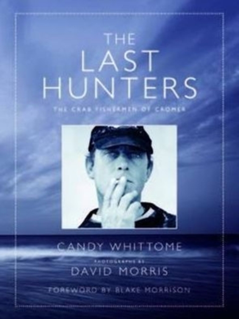 The Last Hunters : The Crab Fishermen of Cromer, Hardback Book