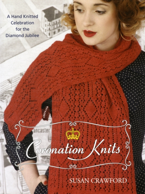 Coronation Knits : A Hand Knitted Celebration for the Diamond Jubilee, Paperback / softback Book