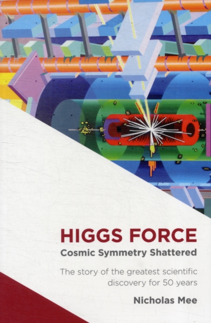 Higgs Force : Cosmic Symmetry Shattered, Paperback / softback Book