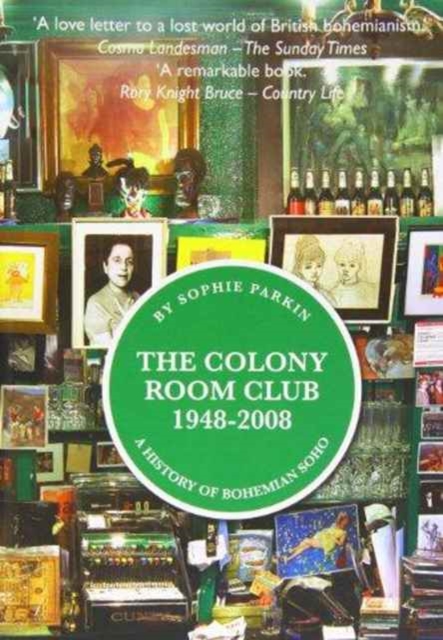 The Colony Room Club 1948-2008 : A History of Bohemian Soho, Hardback Book
