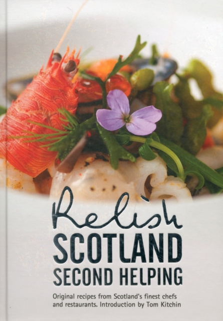 Relish Scotland - Second Helping : Original Recipes from Scotland's Finest Chefs and Restaurants v. 2, Hardback Book