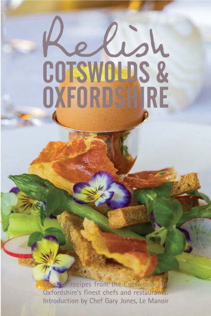 Relish Cotswolds and Oxfordshire : Original Recipes from Cotswolds and Oxfordshires Finest Chefs and Restaurants, Hardback Book