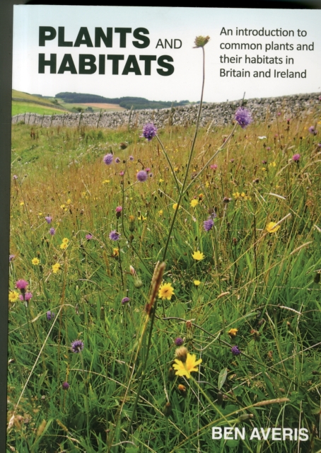 Plants and Habitats : An Introduction to Common Plants and Their Habitats in Britain and Ireland, Paperback / softback Book