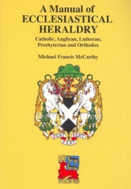 A Manual of Ecclesiastical Heraldry : Catholic, Anglican, Lutheran, Presbyterian and Orthodox, Paperback / softback Book