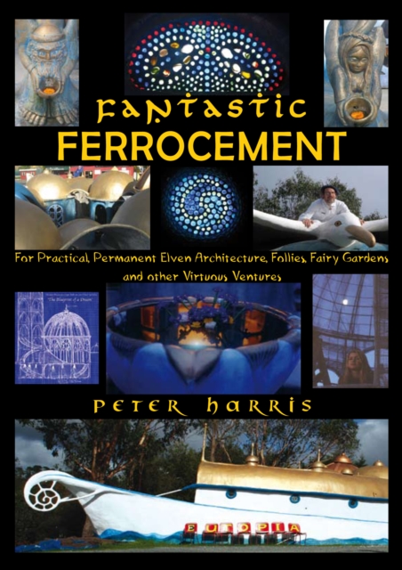 Fantastic Ferrocement: For Practical, permanent Elven Architecture, Follies, Fairy Gardens and Other Virtuous Ventures, EPUB eBook