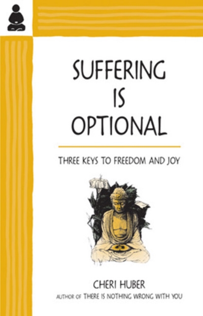 Suffering Is Optional : Three Keys to Freedom and Joy, Paperback / softback Book