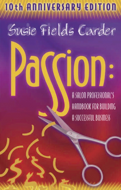 Passion : A Salon Professionals Handbook for Building a Successful Business, Paperback Book