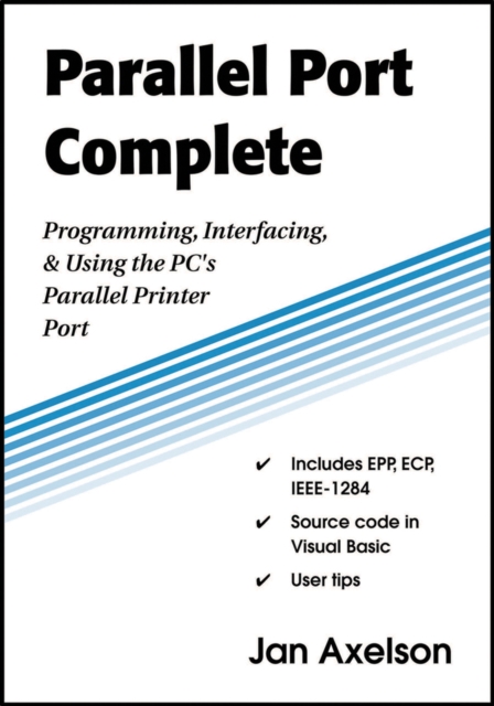 Parallel Port Complete : Programming, Interfacing, & Using the PC's Parallel Printer Port, Paperback / softback Book