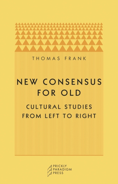 New Consensus for Old : Cultural Studies from Left to Right, Paperback / softback Book