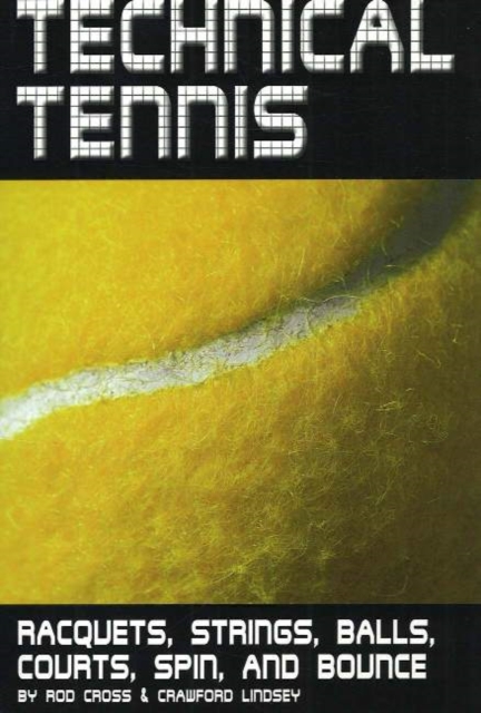 Technical Tennis : Racquets, Strings, Balls, Courts, Spin, and Bounce, Paperback / softback Book