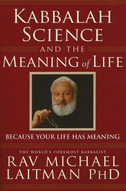 Kabbalah, Science & the Meaning of Life : Because Your Life Has Meaning, Paperback / softback Book