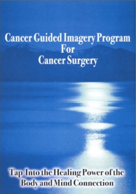 Cancer Guided Imagery Program For Cancer Surgery NTSC DVD : Tap into the Healing Power of the Body & Mind Connection, Digital Book