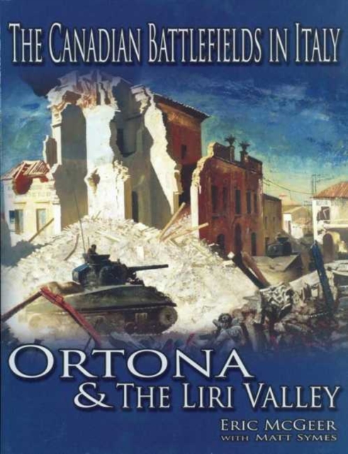 The Canadian Battlefields in Italy: Ortona and the Liri Valley, Paperback / softback Book