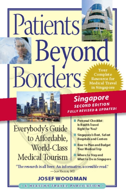 Patients Beyond Borders Singapore Edition : Everybody's Guide to Affordable, World-Class Medical Care Abroad, Paperback / softback Book