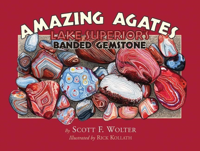 Amazing Agates : Lake Superior's Banded Gemstone, Paperback / softback Book