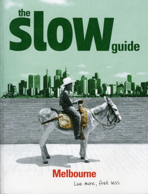 The Slow Guide to Melbourne : Live More, Fret Less, Paperback / softback Book