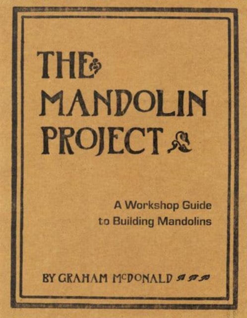 The Mandolin Project : A Workshop Guide to Building Mandolins, Paperback / softback Book