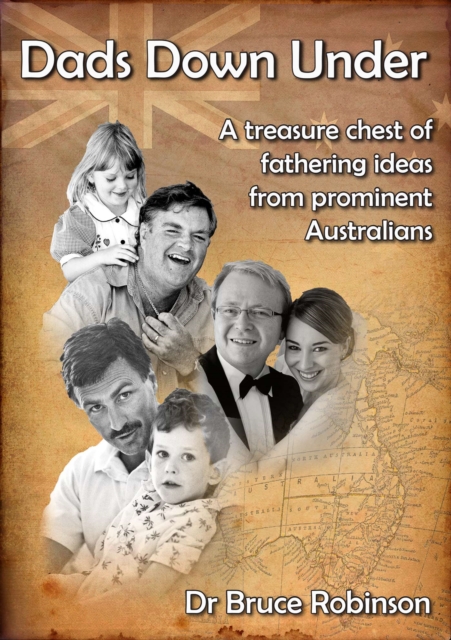 Dads Down Under : A Treasure Chest of Fathering Ideas from Prominent Australians, EPUB eBook