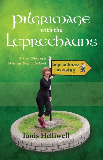 Pilgrimage with the Leprechauns : A True Story of a Mystical Tour of Ireland, Paperback / softback Book