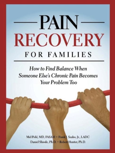 Pain Recovery for Families : How to Find Balance When Someone Else's Chronic Pain Becomes Your Problem Too, Paperback / softback Book