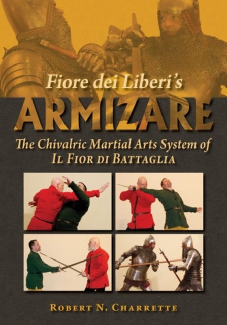 Fiore dei Liberi's Armizare : The Chivalric Martial Arts System of Il Fior di Battaglia, Paperback / softback Book
