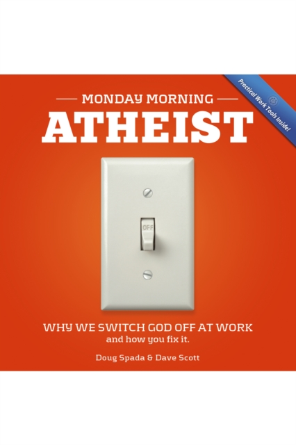 Monday Morning Atheist : Why We Switch God Off at Work and How You Fix It, EPUB eBook