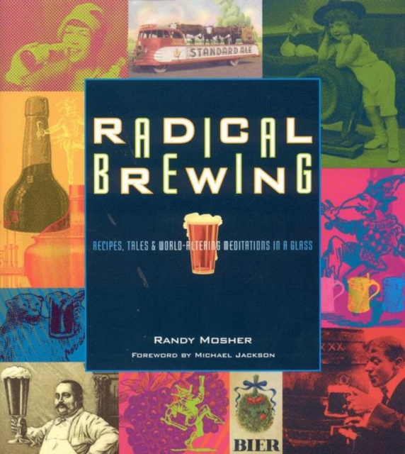 Radical Brewing : Recipes, Tales and World-Altering Meditations in a Glass, EPUB eBook