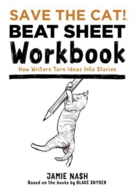 Save the Cat!(r) Beat Sheet Workbook : How Writers Turn Ideas Into Stories, Paperback / softback Book