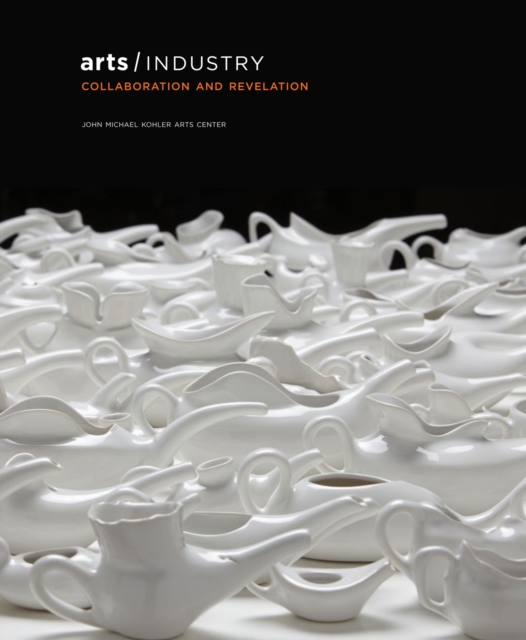 Arts/Industry : Collaboration and Revelation, Hardback Book