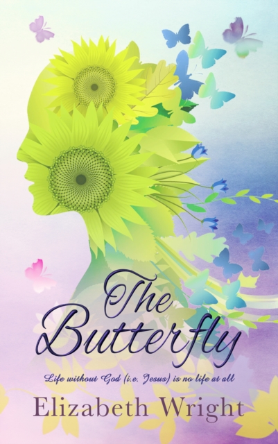 The Butterfly : Life without God (i.e., Jesus) is No Life at All, EPUB eBook
