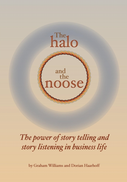 The Halo and the Noose : The Power of Story Telling and Story Listening in Business Life, EPUB eBook