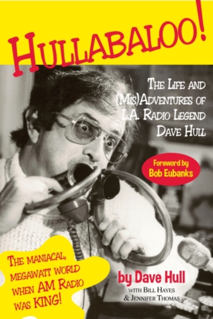 Hullabaloo! : The Life and (Mis)Adventures of L.A. Radio Legend Dave Hull, EPUB eBook