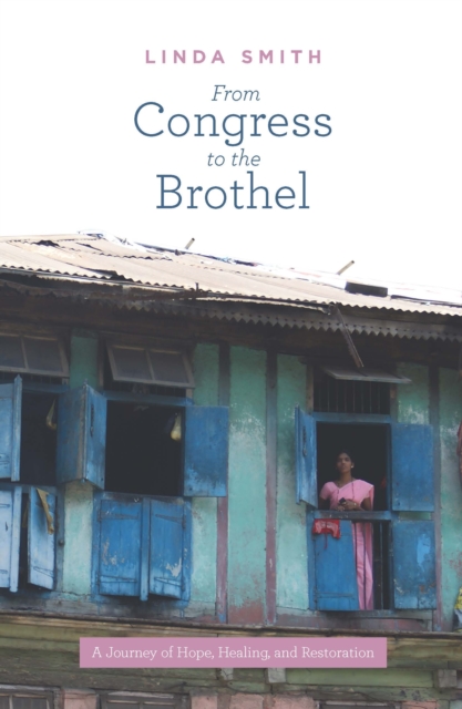 From Congress to the Brothel : A Journey of Hope, Healing and Restoration, EPUB eBook