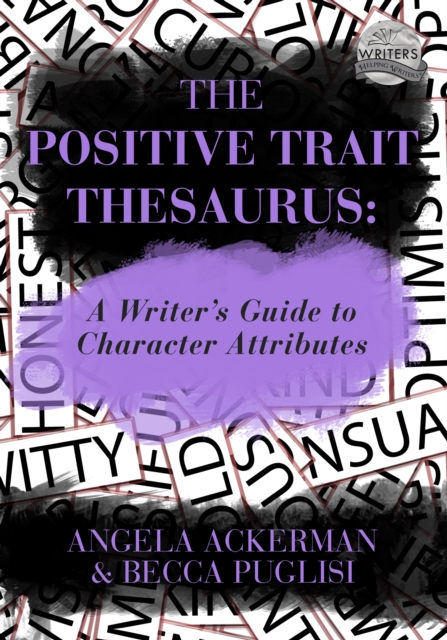 The Positive Trait Thesaurus : A Writer's Guide to Character Attributes, EPUB eBook