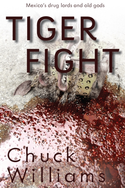 Tiger Fight Mexico's Drug Lords and Old Gods, EPUB eBook
