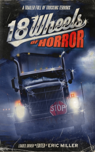 18 Wheels of Horror : A Trailer Full of Trucking Terrors, EPUB eBook