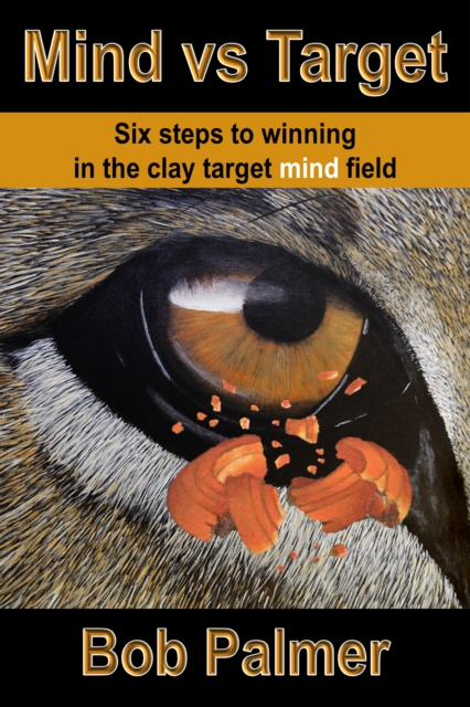 Mind vs Target: Six steps to winning in the clay target mind field, EPUB eBook