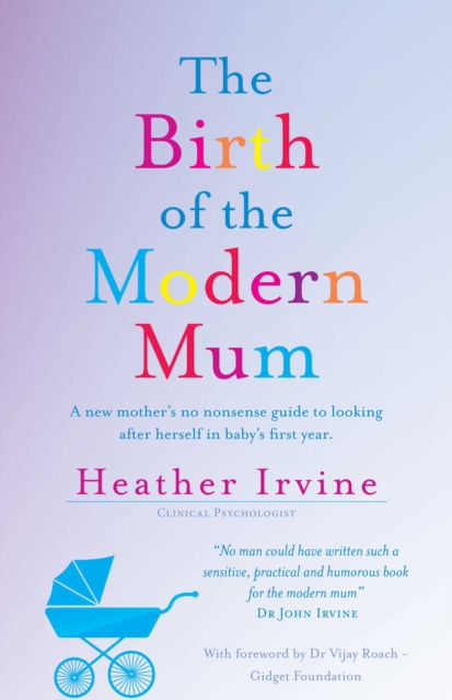 The Birth of the Modern Mum : A new mothers no nonsense guide to looking after herself in baby's first year, EPUB eBook
