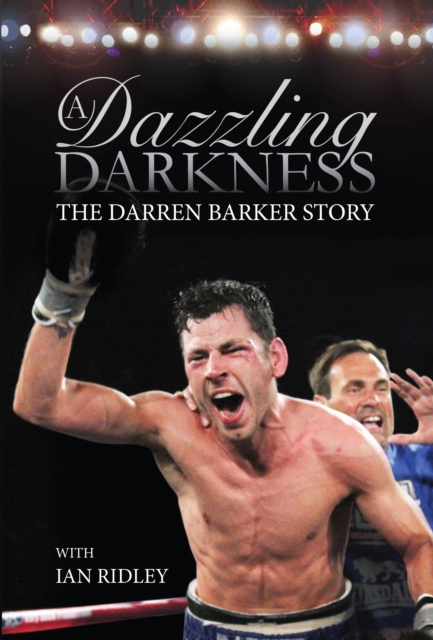 A Dazzling Darkness : The Darren Barker Story, Hardback Book